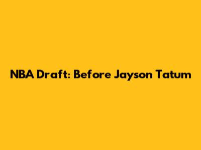 NBA Draft: Before Jayson Tatum