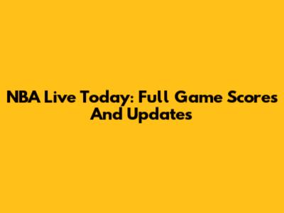 NBA Live Today: Full Game Scores And Updates
