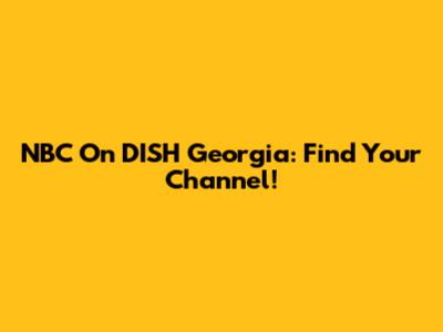 NBC On DISH Georgia: Find Your Channel!