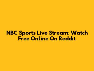 NBC Sports Live Stream: Watch Free Online On Reddit
