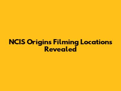NCIS Origins Filming Locations Revealed