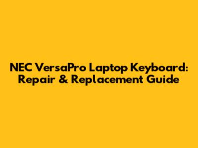 NEC VersaPro Laptop Keyboard: Repair & Replacement Guide