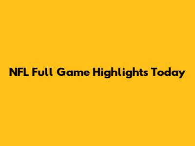 NFL Full Game Highlights Today