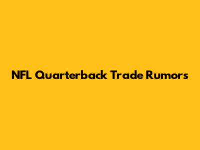NFL Quarterback Trade Rumors