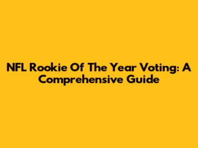 NFL Rookie Of The Year Voting: A Comprehensive Guide
