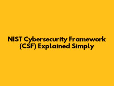 NIST Cybersecurity Framework (CSF) Explained Simply