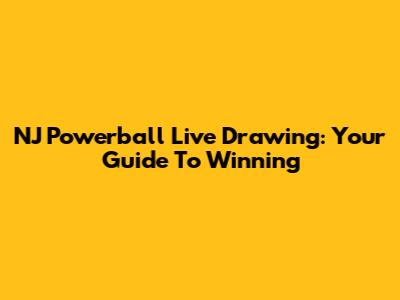 NJ Powerball Live Drawing: Your Guide To Winning