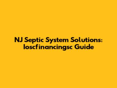 NJ Septic System Solutions: Ioscfinancingsc Guide