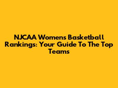 NJCAA Women's Basketball Rankings: Your Guide To The Top Teams