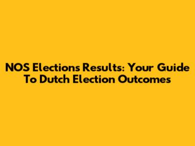 NOS Elections Results: Your Guide To Dutch Election Outcomes