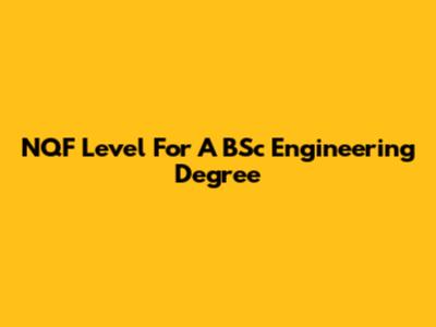 NQF Level For A BSc Engineering Degree
