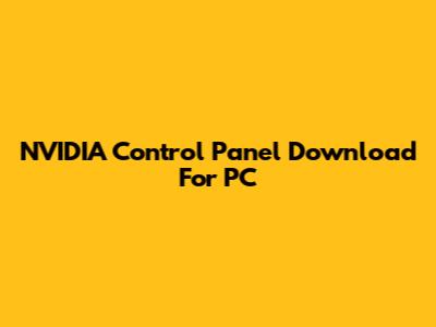 NVIDIA Control Panel Download For PC
