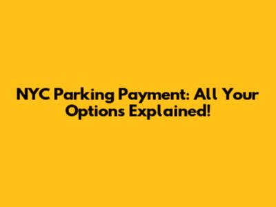 NYC Parking Payment: All Your Options Explained!