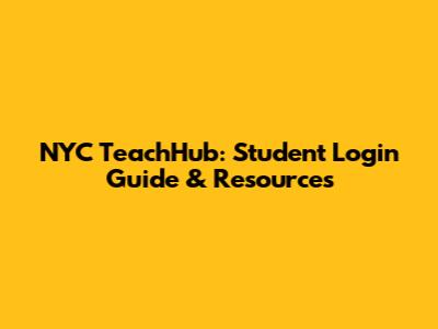 NYC TeachHub: Student Login Guide & Resources