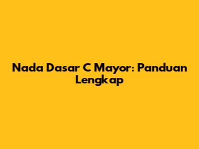 Nada Dasar C Mayor: Panduan Lengkap