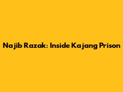 Najib Razak: Inside Kajang Prison
