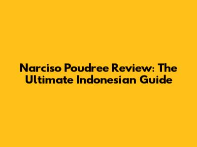 Narciso Poudree Review: The Ultimate Indonesian Guide