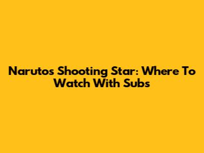 Naruto's Shooting Star: Where To Watch With Subs