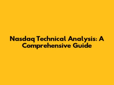 Nasdaq Technical Analysis: A Comprehensive Guide
