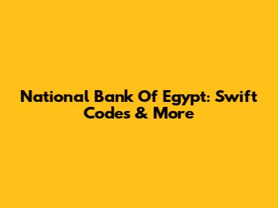 National Bank Of Egypt: Swift Codes & More