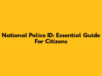 National Police ID: Essential Guide For Citizens