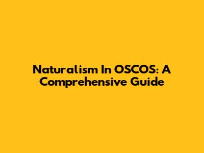 Naturalism In OSCOS: A Comprehensive Guide