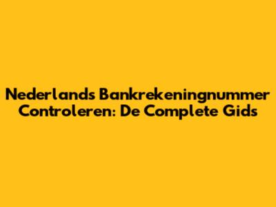 Nederlands Bankrekeningnummer Controleren: De Complete Gids