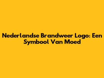 Nederlandse Brandweer Logo: Een Symbool Van Moed