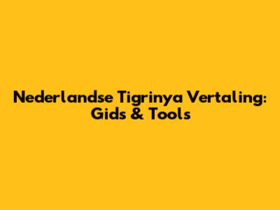 Nederlandse Tigrinya Vertaling: Gids & Tools