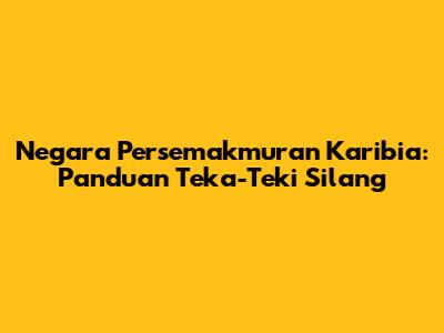 Negara Persemakmuran Karibia: Panduan Teka-Teki Silang