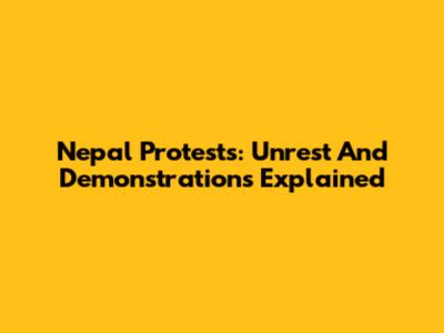 Nepal Protests: Unrest And Demonstrations Explained