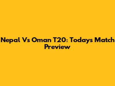 Nepal Vs Oman T20: Today's Match Preview
