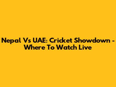 Nepal Vs UAE: Cricket Showdown - Where To Watch Live