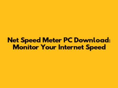 Net Speed Meter PC Download: Monitor Your Internet Speed