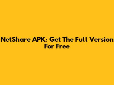 NetShare APK: Get The Full Version For Free