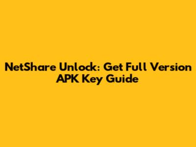 NetShare Unlock: Get Full Version APK Key Guide