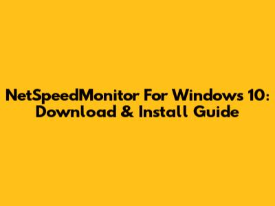 NetSpeedMonitor For Windows 10: Download & Install Guide