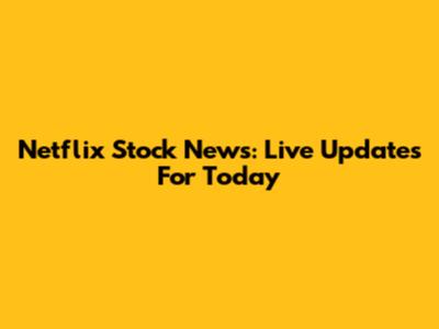 Netflix Stock News: Live Updates For Today
