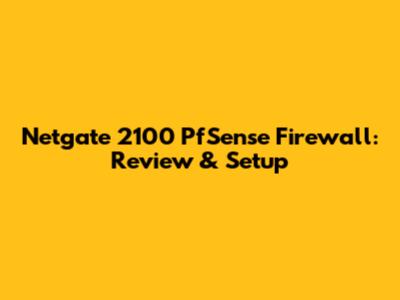 Netgate 2100 PfSense Firewall: Review & Setup