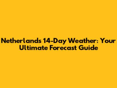 Netherlands 14-Day Weather: Your Ultimate Forecast Guide