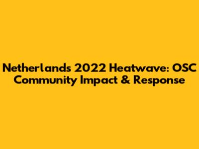 Netherlands 2022 Heatwave: OSC Community Impact & Response