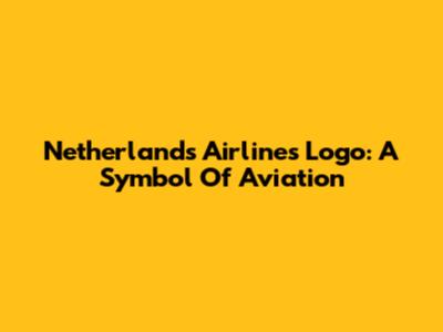 Netherlands Airlines Logo: A Symbol Of Aviation