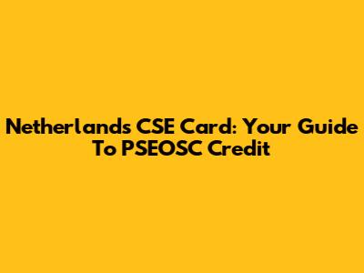 Netherlands CSE Card: Your Guide To PSEOSC Credit