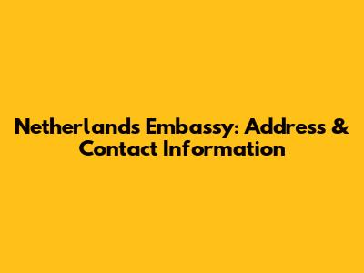 Netherlands Embassy: Address & Contact Information