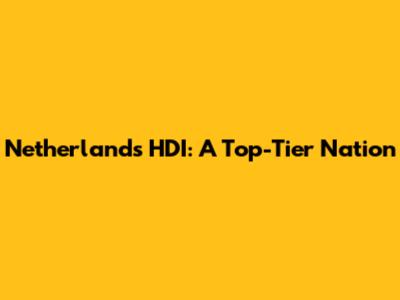 Netherlands HDI: A Top-Tier Nation