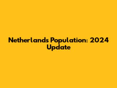 Netherlands Population: 2024 Update