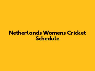 Netherlands Women's Cricket Schedule