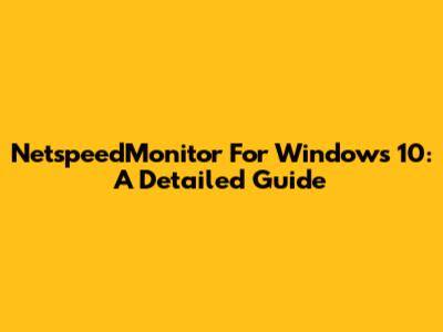 NetspeedMonitor For Windows 10: A Detailed Guide