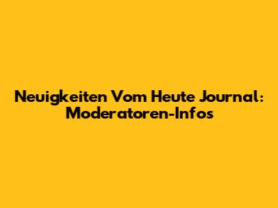 Neuigkeiten Vom Heute Journal: Moderatoren-Infos