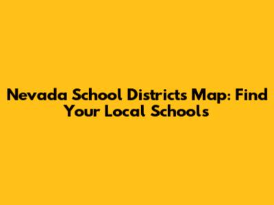 Nevada School Districts Map: Find Your Local Schools